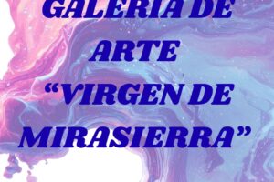 GALERÍA DE ARTE “VIRGEN DE MIRASIERRA”